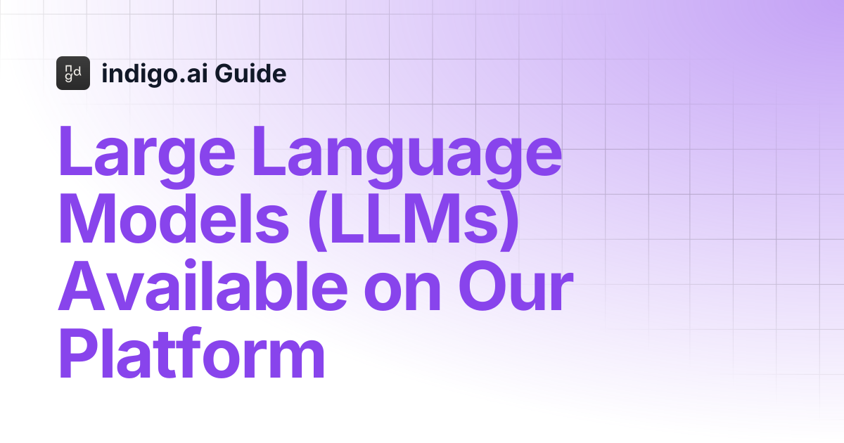 Large Language Models (LLMs) Available on Our Platform | indigo.ai Guide